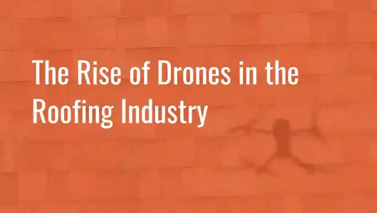 The Rise of Drones in the Roofing Industry text on orange background with drone shadow