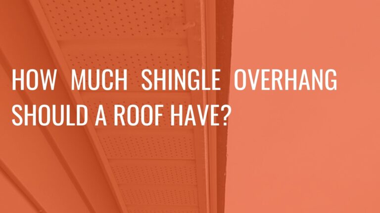 How Much Should Shingles Overhang a Roof?