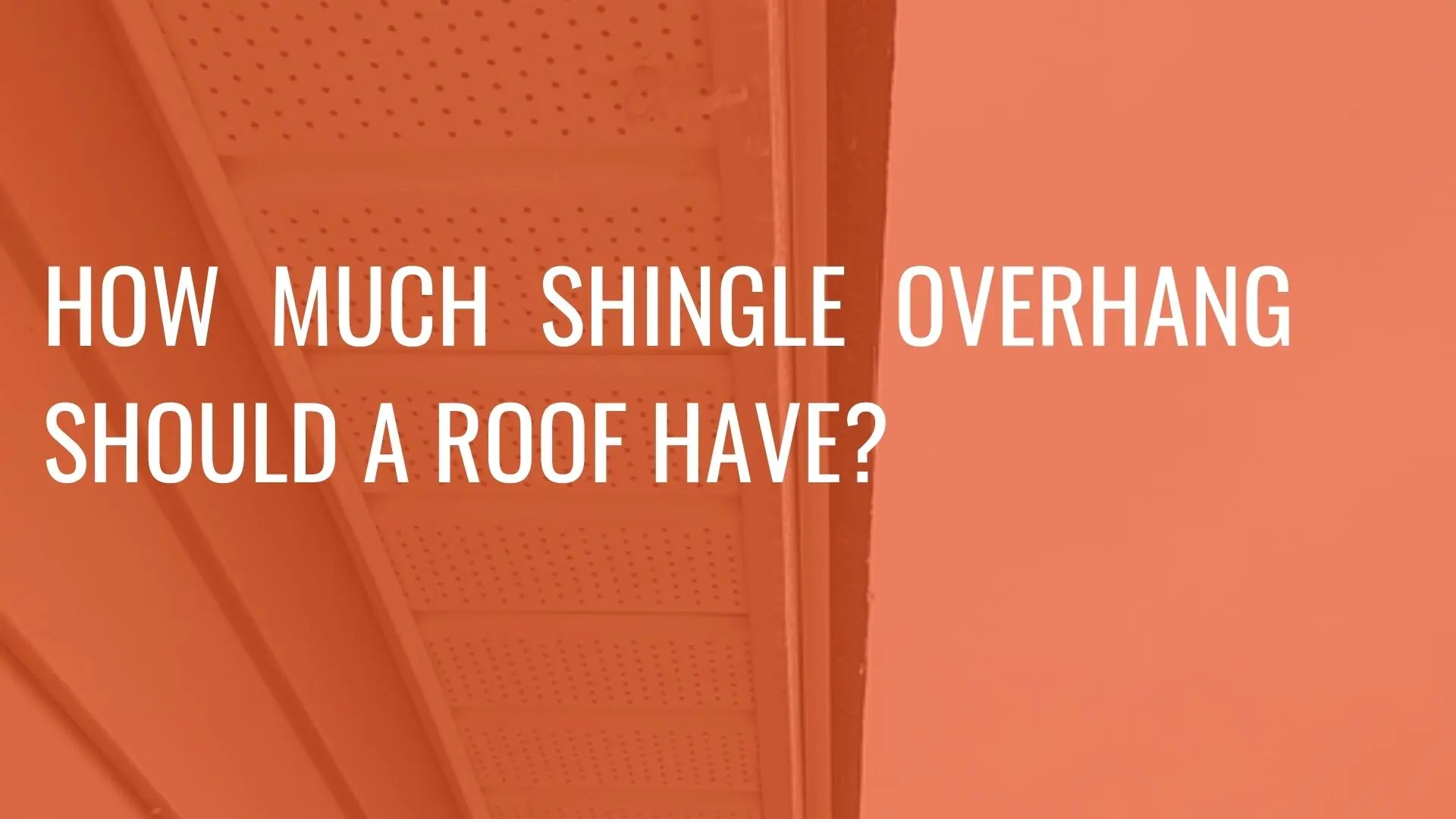 How much Shingle Overhang Should A Roof Have Photo