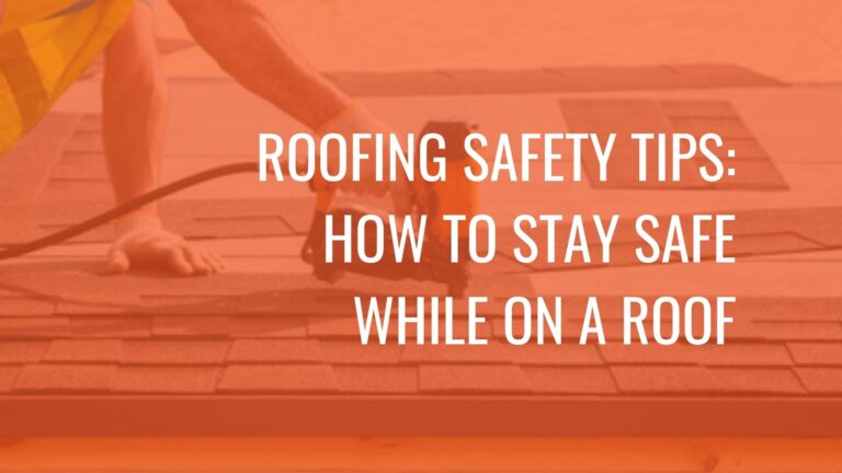 Roofing Safety Tips: How to Stay Safe While on a Roof