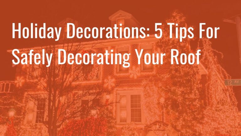 Holiday Decorations: 5 Tips for Safely Decorating Your Roof