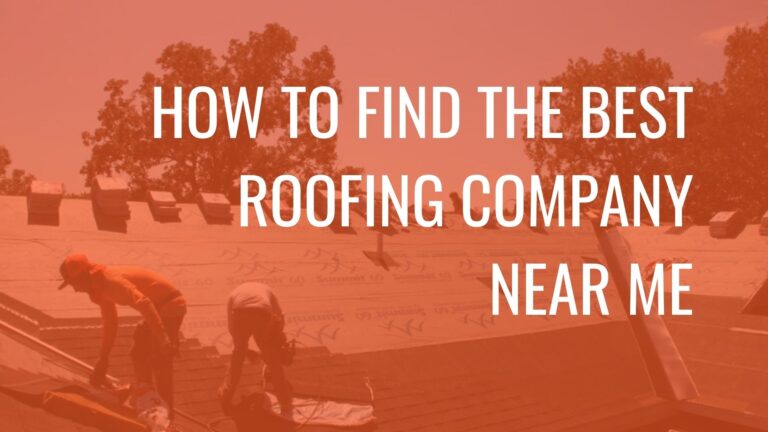 How to Find the Best Roofing Company Near Me