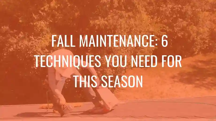 Person performing outdoor work with text about six fall maintenance techniques.