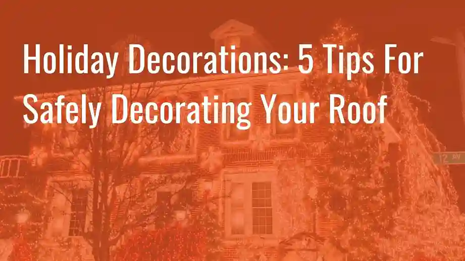 Holiday Decorations with five tips for safe roof decorating over a house with holiday lights.