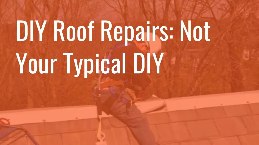 Photo of a man on a roof with an orange overlay. Text reads, "DIY Roof Repairs: Not Your Typical DIY"