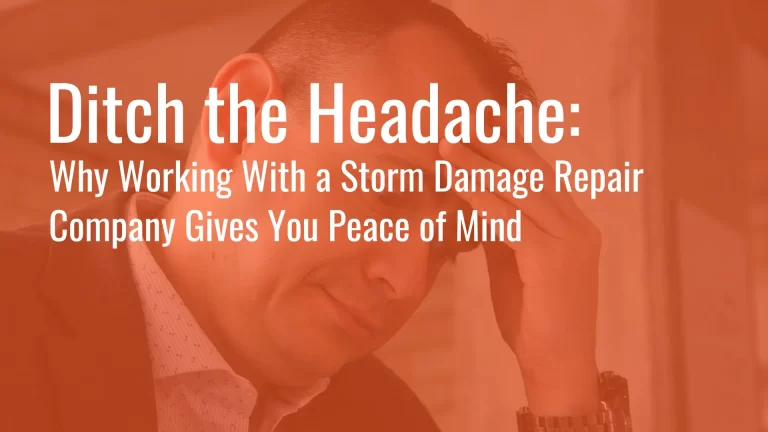 Ditch the Headache: Work With a Storm Damage Repair Company