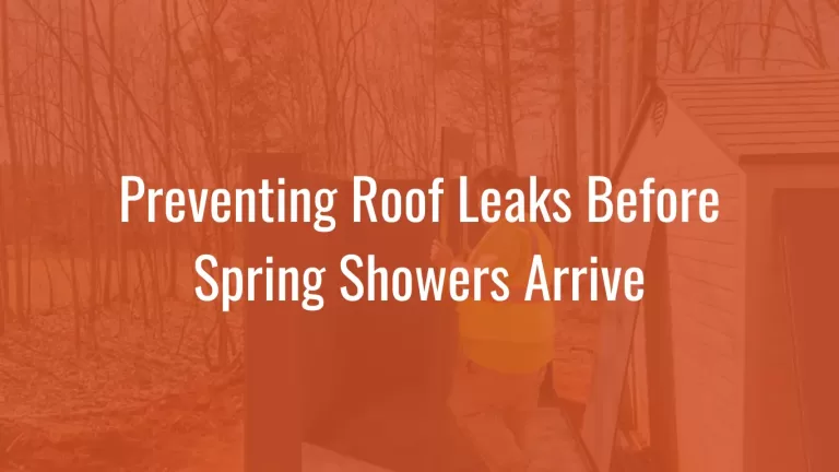 Preventing Roof Leaks Before Spring Showers Arrive